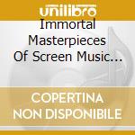 Immortal Masterpieces Of Screen Music O.S.T. cd