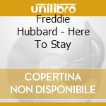 Freddie Hubbard - Here To Stay cd