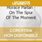 Horace Parlan - On The Spur Of The Moment cd