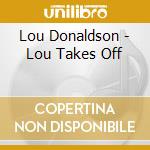 Lou Donaldson - Lou Takes Off cd musicale
