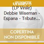 (LP Vinile) Debbie Wiseman - Espana - Tribute To Spain vinile