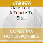 Clare Teal - A Tribute To Ella Fitzgerald cd musicale di Clare Teal
