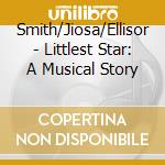 Smith/Jiosa/Ellisor - Littlest Star: A Musical Story cd