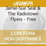 Jamie-Sue Seal & The Radiotown Flyers - Free cd