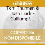 Terri Thurman & Josh Finck - Gallliump! Around The World cd musicale di Terri Thurman & Josh Finck