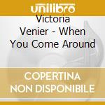 Victoria Venier - When You Come Around cd musicale di Victoria Venier