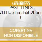 PAST TIMES WITH.../Lim.Edit.2bonus t cd