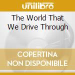 The World That We Drive Through cd musicale di TANGENT (THE)/Spec.Edit.