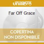 Far Off Grace cd