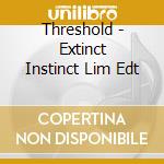 Threshold - Extinct Instinct Lim Edt cd
