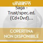 Saga - Trust/spec.ed. (Cd+Dvd) (cd+dvd) cd