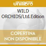 WILD ORCHIDS/Ltd.Edition cd