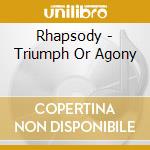 Rhapsody - Triumph Or Agony cd musicale di RHAPSODY OF FIRE