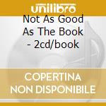 Not As Good As The Book - 2cd/book cd musicale di TANGENT