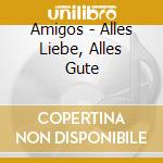 Amigos - Alles Liebe, Alles Gute cd