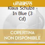 Klaus Schulze - In Blue (3 Cd) cd musicale di Klaus Schulze