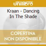 Kraan - Dancing In The Shade cd musicale di KRAAN