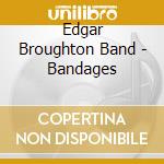 Edgar Broughton Band - Bandages cd musicale di EDGAR BROUGHTON BAND
