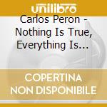 Carlos Peron - Nothing Is True, Everything Is Permitted (2 Cd) cd