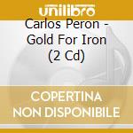 Carlos Peron - Gold For Iron (2 Cd) cd