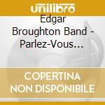 Edgar Broughton Band - Parlez-Vous English ? cd musicale di BROUGHTONS, THE