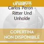 Carlos Peron - Ritter Und Unholde cd musicale di Carlos Peron