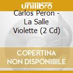 Carlos Peron - La Salle Violette (2 Cd) cd musicale di Carlos Peron