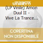 (LP Vinile) Amon Duul II - Vive La Trance (2 Lp) vinile