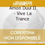 Amon Duul II - Vive La Trance cd
