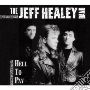 Jeff Healey - Hell To Pay cd musicale di HEALEY JEFF BAND