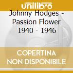 Johnny Hodges - Passion Flower 1940 - 1946