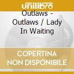 Outlaws - Outlaws / Lady In Waiting cd