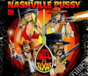 Nashville Pussy - From Hell To Texas (2 Cd) cd musicale di Pussy Nashville