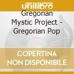 Gregorian Mystic Project - Gregorian Pop cd musicale di Gregorian Mystic Project