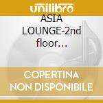 ASIA LOUNGE-2nd floor (4unreleased) cd