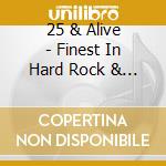 25 & Alive - Finest In Hard Rock & Metal (2 Cd) cd musicale di Artisti Vari