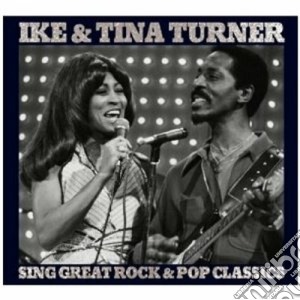 Ike & Tina Turner - Sing Great Rock & Pop Classics cd musicale di Ike & tina Turner