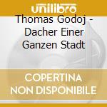 Thomas Godoj - Dacher Einer Ganzen Stadt cd musicale di Thomas Godoj