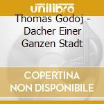 Thomas Godoj - Dacher Einer Ganzen Stadt cd