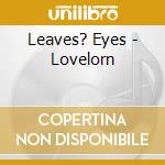 Leaves? Eyes - Lovelorn cd musicale di Leaves? Eyes