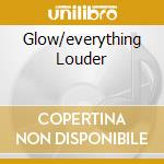 Glow/everything Louder cd
