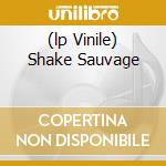 (lp Vinile) Shake Sauvage cd