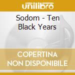 Sodom - Ten Black Years cd musicale di Sodom