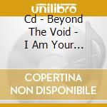 Cd - Beyond The Void - I Am Your Ruin cd musicale di BEYOND THE VOID