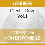 Client - Drive Vol.1 cd