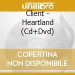 Client - Heartland (Cd+Dvd) cd musicale di CLIENT