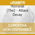 Horrorist (The) - Attack Decay cd