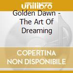 Golden Dawn - The Art Of Dreaming cd musicale di Golden Dawn