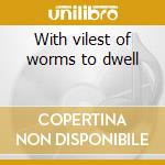 With vilest of worms to dwell cd musicale di Hollenthon