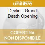 Devlin - Grand Death Opening cd musicale di DEVLIN